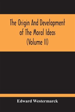 The Origin And Development Of The Moral Ideas (Volume Ii) - Westermarck, Edward