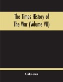 The Times History Of The War (Volume Vii)