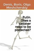 Putin. Does a cadaver need to be protected?