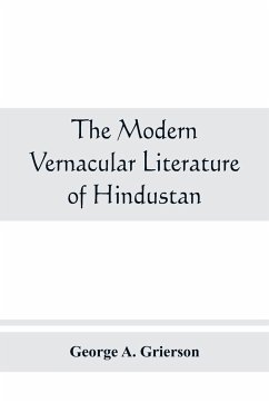 The modern vernacular Literature of Hindustan - A. Grierson, George