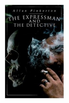 The Expressman and the Detective: Tale of a Grand Heist based on a True Crime Story - Pinkerton, Allan