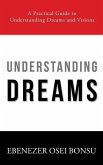 Understanding Dreams: A Practical Guide to Understanding Dreams and Visions