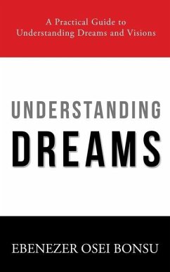 Understanding Dreams: A Practical Guide to Understanding Dreams and Visions - Bonsu, Ebenezer Osei