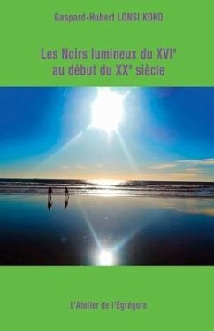 Les Noirs lumineux du XVIe au début du XXe siècle - Lonsi Koko, Gaspard-Hubert