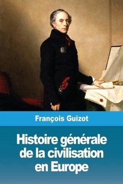 Histoire générale de la civilisation en Europe - Guizot, François