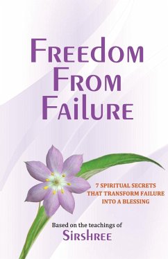 Freedom From Failure - 7 Spiritual Secrets That Transform Failure into a Blessing - Sirshree