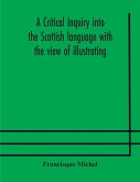 A critical inquiry into the Scottish language with the view of illustrating the rise and progress of civilisation in Scotland