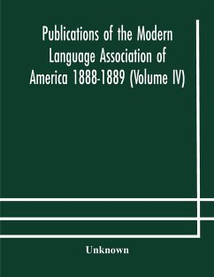 Publications of the Modern Language Association of America 1888-1889 (Volume IV) - Unknown