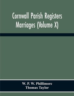 Cornwall Parish Registers. Marriages (Volume X) - P. W. Phillimore, W.; Taylor, Thomas