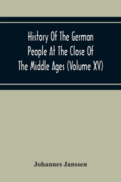 History Of The German People At The Close Of The Middle Ages (Volume Xv) Commerce And Capital-Private Life Of The Different Classes-Mendicancy And Poor Relief - Janssen, Johannes