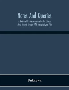 Notes And Queries; A Medium Of Intercommunication For Literary Men, General Readers Fifth Series (Volume Viii) - Unknown