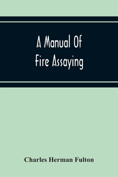 A Manual Of Fire Assaying - Herman Fulton, Charles