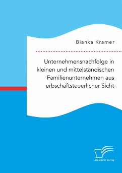 Unternehmensnachfolge in kleinen und mittelständischen Familienunternehmen aus erbschaftsteuerlicher Sicht (eBook, PDF) - Kramer, Bianka