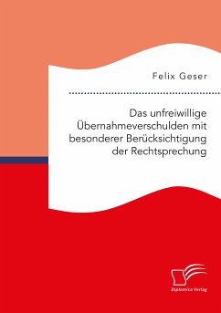 Das unfreiwillige Übernahmeverschulden mit besonderer Berücksichtigung der Rechtsprechung (eBook, PDF) - Geser, Felix