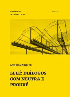 Lelé: diálogos com Neutra e Prouvé (eBook, ePUB) - Marques, André