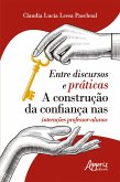 Entre Discursos e Práticas: A Construção da Confiança nas Interações Professor-Alunos (eBook, ePUB)