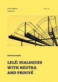 Lelé: Dialogues with Neutra and Prouvé (eBook, ePUB) Lelé: Dialogues with Neutra and Prouvé (eBook, ePUB)
