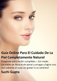 Guía Online Para El Cuidado De La Piel Completamente Natural (eBook, ePUB)