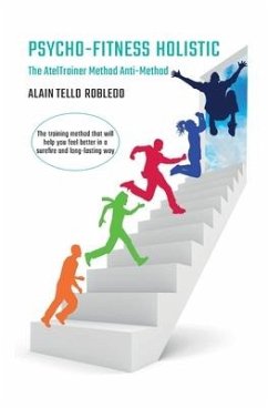 Psycho-Fitness Holistic: The AtelTrainer's Method is the method of anti-method (Book 1) - Tello, Alain