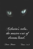 Celestin's tales, the master-cat of dreams'land.: Self translation by the author of &quote;Contes du Chat des Songes&quote; volumes 1 and 2.
