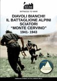 Diavoli bianchi! Il battaglione Alpini Sciatori &quote;Monte Cervino&quote; 1941-1943