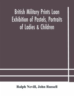 British military prints Loan Exhibition of Pastels, Portraits of Ladies & Children - Nevill, Ralph; Russell, John