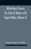 Bibliotheca Classica The Iliad Of Homer With English Notes (Volume I)