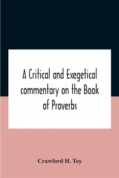 A Critical And Exegetical Commentary On The Book Of Proverbs - H. Toy, Crawford