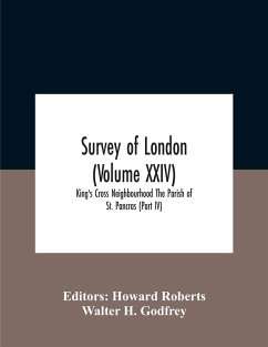 Survey Of London (Volume Xxiv) King'S Cross Neighbourhood The Parish Of St. Pancras (Part Iv) - H. Godfrey, Walter