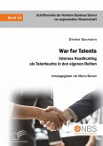 War for Talents. Internes Headhunting als Talentsuche in den eigenen Reihen (eBook, PDF)
