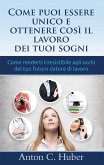 Come puoi essere unico e ottenere così il lavoro dei tuoi sogni (eBook, ePUB) Come puoi essere unico e ottenere così il lavoro dei tuoi sogni (eBook, ePUB)