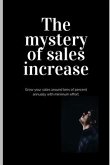 The mystery of sales increase: Grow your sales around tens of percent with minimum effort and maximum effect. Let's know the modern sales formula. Bu