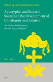 Apocryphal and Esoteric Sources in the Development of Christianity and Judaism: The Eastern Mediterranean, the Near East, and Beyond