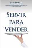 Servir Para Vender: Desarrollando Habilidades para Negociar la vida que Mereces