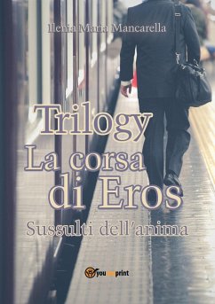 Trilogy - La corsa di Eros. Sussulti dell'anima - Mancarella, Ilenia Maria