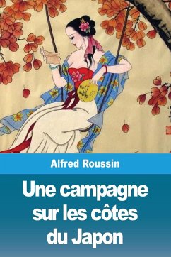 Une campagne sur les côtes du Japon - Roussin, Alfred