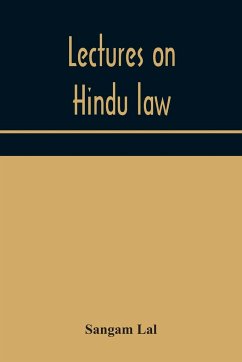 Lectures on Hindu law. Compiled from Mayne on Hindu law and usage, Sarvadhikari's principles of Hindu law of inheritance, Macnaghten's principles of Hindu and Muhammadan law, J.S. Siromani's commentary on Hindu law and other books of authority and incorpo - Lal, Sangam