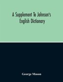 A Supplement To Johnson'S English Dictionary