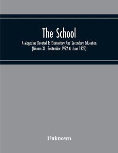 The School; A Magazine Devoted To Elementary And Secondary Education (Volume Xi - September 1922 To June 1923) - Unknown