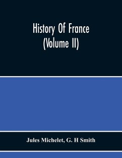 History Of France (Volume Ii) - Michelet, Jules; H Smith, G.