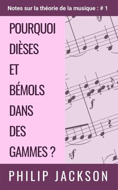 Pourquoi dièses et bémols dans des gammes ? (Notes sur la théorie de la musique, #1) (eBook, ePUB) - Jackson, Philip