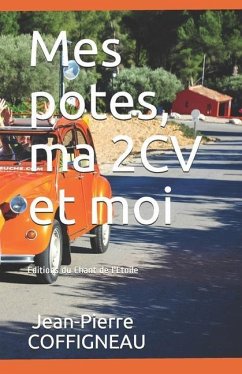 MES POTES, MA 2CV et moi: Editions du Chant de l'Etoile - Coffigneau, Jean-Pierre