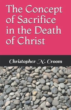 The Concept of Sacrifice in the Death of Christ - Croom, Christopher N.