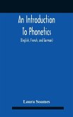 An Introduction To Phonetics (English, French, And German), With Reading Lessons And Exercises With A Preface By Dorothea Beale