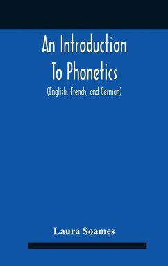 An Introduction To Phonetics (English, French, And German), With Reading Lessons And Exercises With A Preface By Dorothea Beale - Soames, Laura