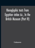 Hieroglyphic Texts From Egyptian Stelae &C., In The British Museum (Part Iv)