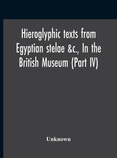 Hieroglyphic Texts From Egyptian Stelae &C., In The British Museum (Part Iv) - Unknown