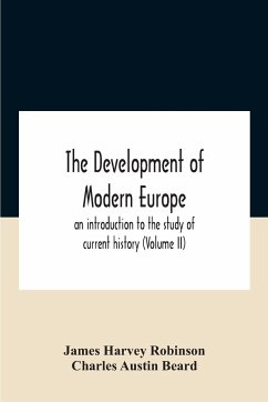 The Development Of Modern Europe; An Introduction To The Study Of Current History (Volume Ii) - Harvey Robinson, James; Austin Beard, Charles