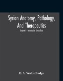 Syrian Anatomy, Pathology, And Therapeutics; Or, &quote;The Book Of Medicines&quote;, The Syriac Text; Edited From A Rare Manuscript With An English Translation, Etc (Volume I - Volume I - Introduction Syriac Text)
