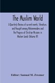 The Muslim World; A Quarterly Review Of Current Events, Literature, And Thought Among Mohammedens And The Progress Of Christian Missions In Moslem Lands (Volume Iv)